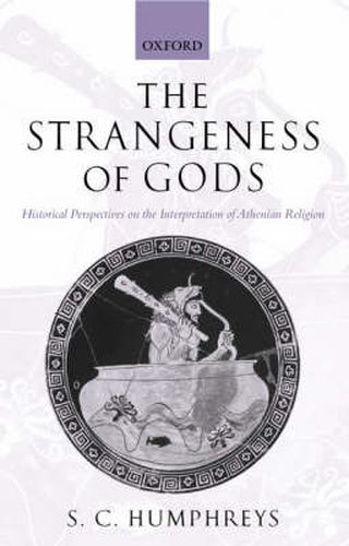 Cover image for The Strangeness of Gods: Historical Perspectives on the Interpretation of Athenian Religion