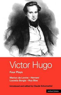 Cover image for Victor Hugo: Four Plays: Marion de Lorme; Hernani; Lucretia Borgia; Ruy Blas