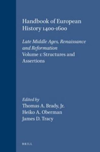 Handbook of European History 1400-1600: Late Middle Ages, Renaissance and Reformation: Volume I: Structures and Assertions