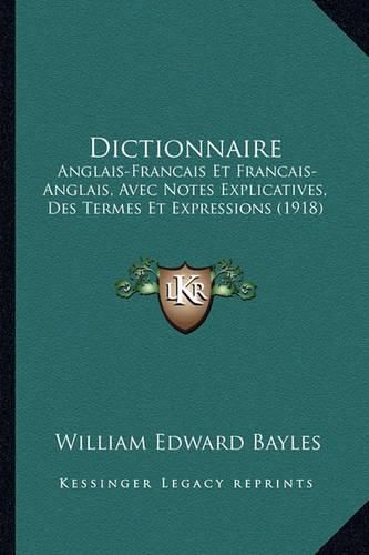 Dictionnaire: Anglais-Francais Et Francais-Anglais, Avec Notes Explicatives, Des Termes Et Expressions (1918)