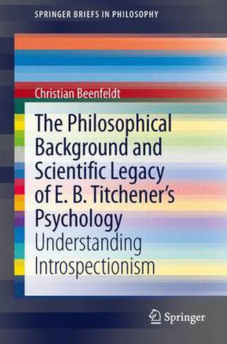 Cover image for The Philosophical Background and Scientific Legacy of E. B. Titchener's Psychology: Understanding Introspectionism