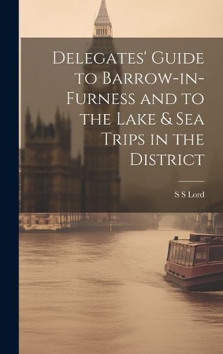 Cover image for Delegates' Guide to Barrow-in-Furness and to the Lake & sea Trips in the District