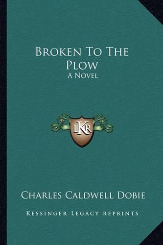 Broken to the Plow Broken to the Plow: A Novel a Novel