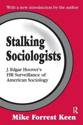 Cover image for Stalking Sociologists: J. Edgar Hoover's FBI Surveillance of American Sociology