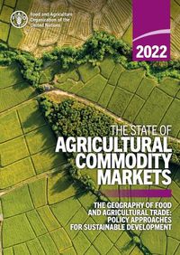 Cover image for The State of Agricultural Commodity Markets 2022: The Geography of Food and Agricultural Trade: Policy Approaches for Sustainable Development