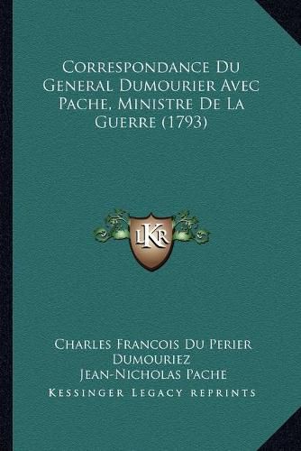 Correspondance Du General Dumourier Avec Pache, Ministre de La Guerre (1793)