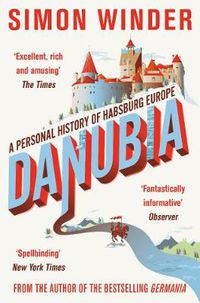Cover image for Danubia: A Personal History of Habsburg Europe