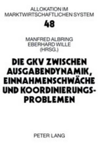 Cover image for Die Gkv Zwischen Ausgabendynamik, Einnahmenschwaeche Und Koordinierungsproblemen