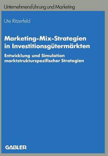Cover image for Marketing-Mix-Strategien in Investitionsgutermarkten: Entwicklung Und Simulation Marktstrukturspezifischer Strategien