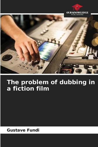 Cover image for The problem of dubbing in a fiction film