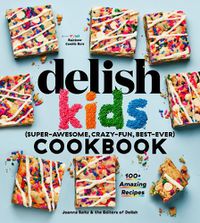 Cover image for The Delish Kids (Super-Awesome, Crazy-Fun, Best-Ever) Cookbook: 100+ Amazing Recipes