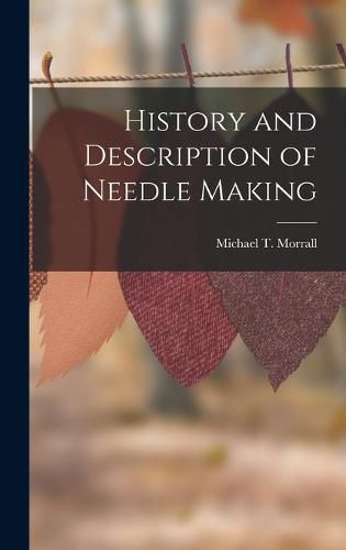 Cover image for History and Description of Needle Making