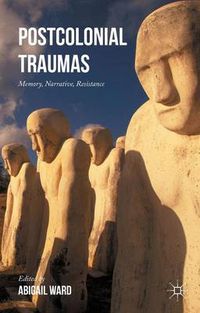 Cover image for Postcolonial Traumas: Memory, Narrative, Resistance