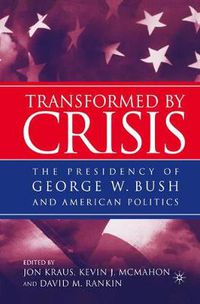 Cover image for Transformed by Crisis: The Presidency of George W. Bush and American Politics