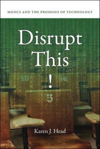 Cover image for Disrupt This!: MOOCs and the Promises of Technology