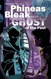 Cover image for Phineas Bleak and the Ghost of the Past