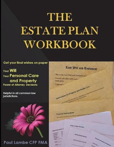 Cover image for The Estate Plan Workbook: Get your final wishes on paper, Your Will, Your Personal Care and Property - Power of Attorney decisions