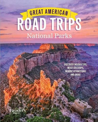 Cover image for Great American Road Trips- National Parks: Discover Insider Tips, Must See Stops, Nearby Attractions & More