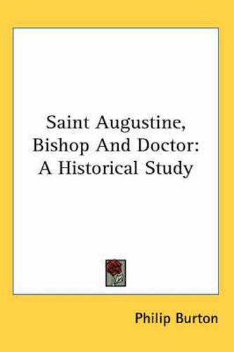 Cover image for Saint Augustine, Bishop and Doctor: A Historical Study