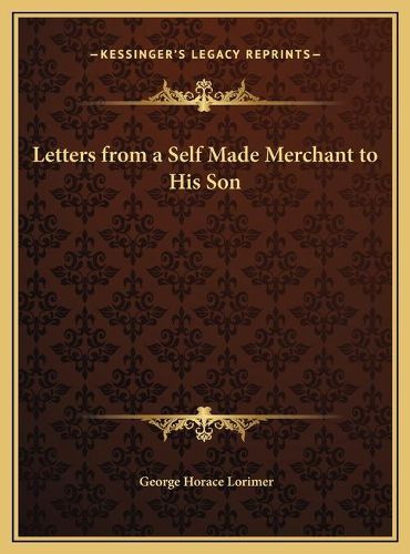 Letters from a Self Made Merchant to His Son Letters from a Self Made Merchant to His Son