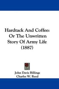 Cover image for Hardtack and Coffee: Or the Unwritten Story of Army Life (1887)