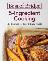 Cover image for Best of Bridge 5-Ingredient Cooking: 125 Recipes for Fast and Easy Meals