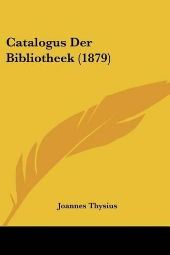 Cover image for Catalogus Der Bibliotheek (1879)