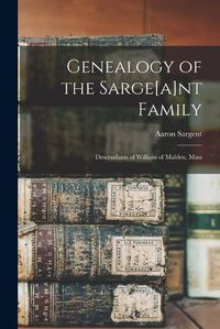 Cover image for Genealogy of the Sarge[a]nt Family: Descendants of William of Malden, Mass