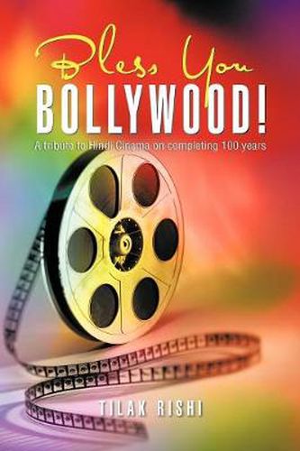 Cover image for Bless You Bollywood!: A Tribute to Hindi Cinema on Completing 100 Years