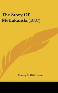 Cover image for The Story of Metlakahtla (1887)