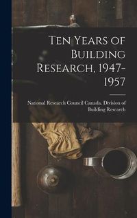 Cover image for Ten Years of Building Research, 1947-1957