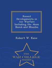 Cover image for Recent Developments in Air Warfare Including the Atom Bomb and Missiles - War College Series