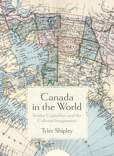 Cover image for Canada In The World: Settler Capitalism and the Colonial Imagination