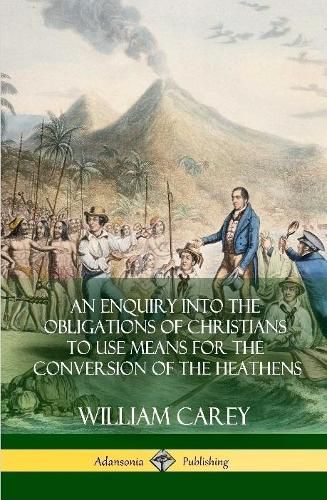 Cover image for An Enquiry Into The Obligations Of Christians To Use Means For The Conversion Of The Heathens (Hardcover)