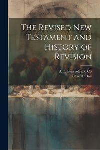 Cover image for The Revised New Testament and History of Revision