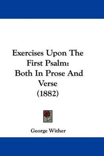 Cover image for Exercises Upon the First Psalm: Both in Prose and Verse (1882)