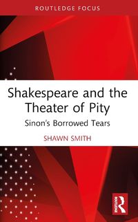 Cover image for Shakespeare and the Theater of Pity