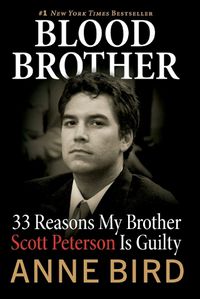 Cover image for Blood Brother: 33 Reasons My Brother Scott Peterson Is Guilty