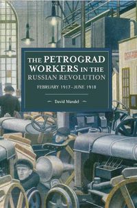 Cover image for The Petrograd Workers The Russian Revolution: February 1917-June 1918