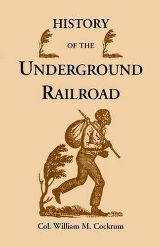 Cover image for History of the Underground Railroad as It Was Conducted by the Anti-Slavery League, Including Many Thrilling Encounters Between Those Aiding the Slave