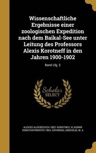 Cover image for Wissenschaftliche Ergebnisse Einer Zoologischen Expedition Nach Dem Baikal-See Unter Leitung Des Professors Alexis Korotneff in Den Jahren 1900-1902; Band Lfg. 2