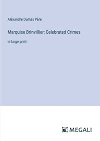 Cover image for Marquise Brinvillier; Celebrated Crimes