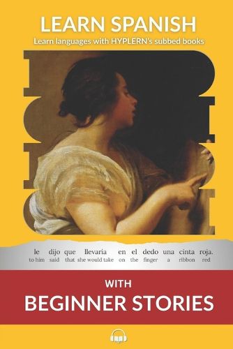 Cover image for Learn Spanish with Beginner Stories: Interlinear Spanish To English