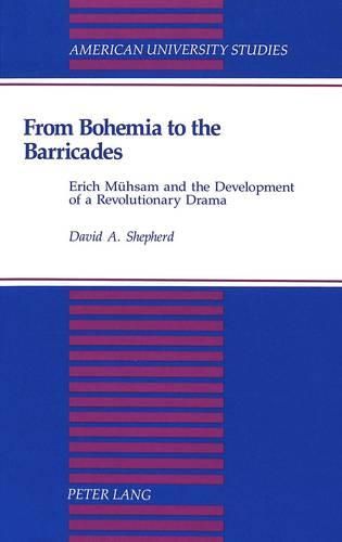 Cover image for From Bohemia to the Barricades: Erich Muehsam and the Development of a Revolutionary Drama