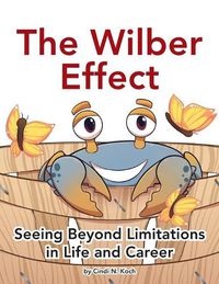 Cover image for The Wilber Effect: Seeing Beyond Limitations in Life and Career