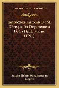 Cover image for Instruction Pastorale de M. L'Eveque Du Departement de La Haute Marne (1791)