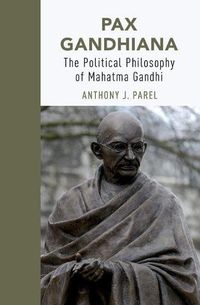 Cover image for Pax Gandhiana: The Political Philosophy of Mahatma Gandhi