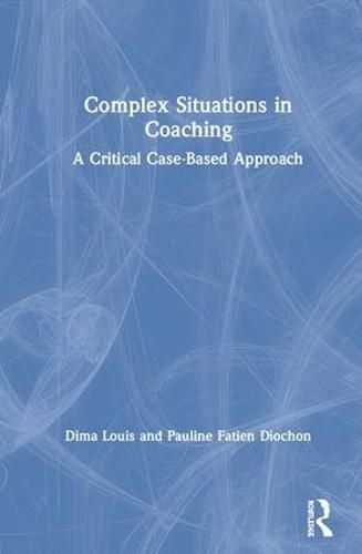 Cover image for Complex Situations in Coaching: A Critical Case-Based Approach