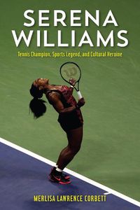 Cover image for Serena Williams: Tennis Champion, Sports Legend, and Cultural Heroine