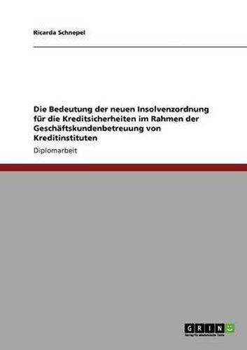 Cover image for Die Bedeutung der neuen Insolvenzordnung fur die Kreditsicherheiten im Rahmen der Geschaftskundenbetreuung von Kreditinstituten